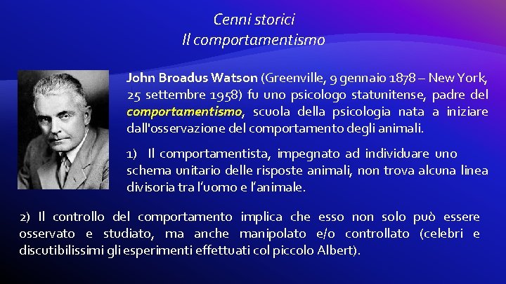 Cenni storici Il comportamentismo John Broadus Watson (Greenville, 9 gennaio 1878 – New York,