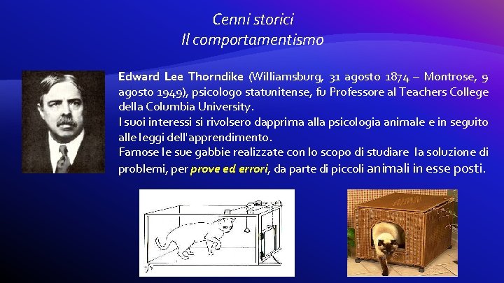 Cenni storici Il comportamentismo Edward Lee Thorndike (Williamsburg, 31 agosto 1874 – Montrose, 9