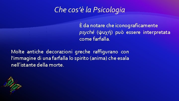 Che cos’è la Psicologia È da notare che iconograficamente psyché (ψυχή) può essere interpretata