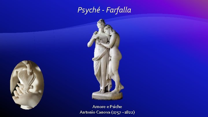 Psyché - Farfalla Amore e Psiche Antonio Canova (1757 – 1822) 