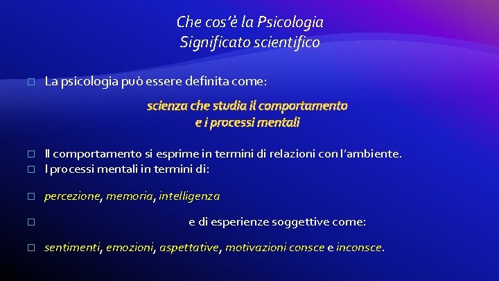 Che cos’è la Psicologia Significato scientifico � La psicologia può essere definita come: scienza