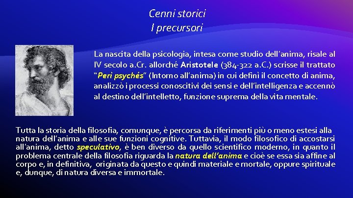 Cenni storici I precursori La nascita della psicologia, intesa come studio dell’anima, risale al