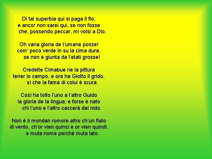 Di tal superbia qui si paga il fio; e ancor non sarei qui, se