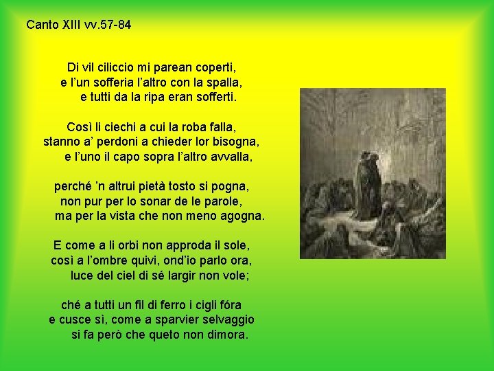 Canto XIII vv. 57 -84 Di vil ciliccio mi parean coperti, e l’un sofferia
