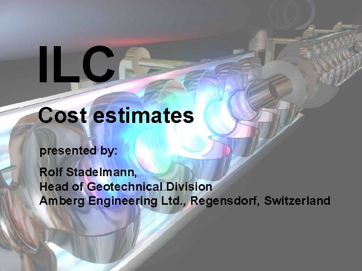 ILC - International Linear Collider CERN, 2007 -09 -03 ILC Cost estimates presented by: