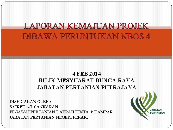 LAPORAN KEMAJUAN PROJEK DIBAWA PERUNTUKAN NBOS 4 4 FEB 2014 BILIK MESYUARAT BUNGA RAYA