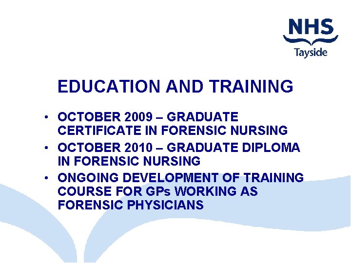 EDUCATION AND TRAINING • OCTOBER 2009 – GRADUATE CERTIFICATE IN FORENSIC NURSING • OCTOBER