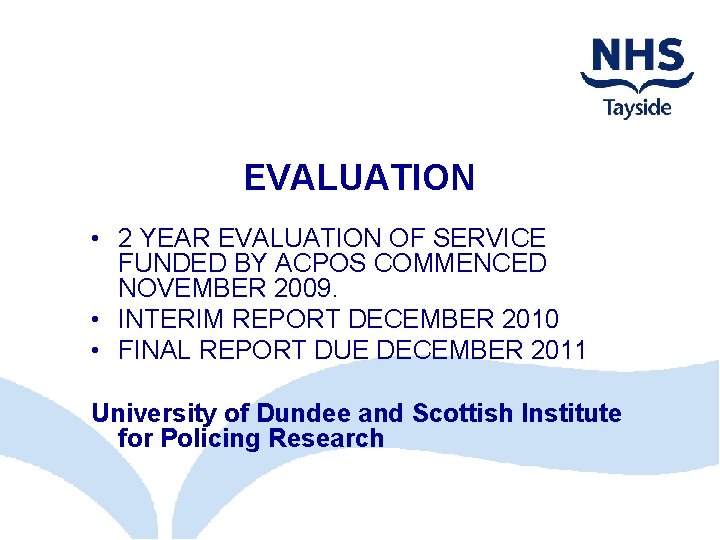 EVALUATION • 2 YEAR EVALUATION OF SERVICE FUNDED BY ACPOS COMMENCED NOVEMBER 2009. •