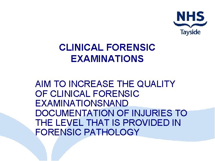 CLINICAL FORENSIC EXAMINATIONS AIM TO INCREASE THE QUALITY OF CLINICAL FORENSIC EXAMINATIONSNAND DOCUMENTATION OF