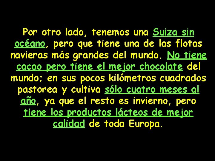 Por otro lado, tenemos una Suiza sin océano, pero que tiene una de las