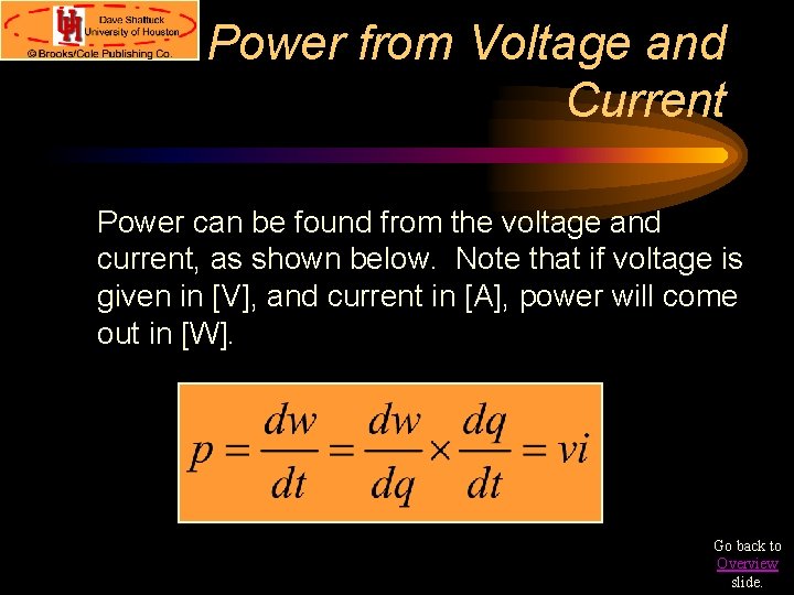 Power from Voltage and Current Power can be found from the voltage and current,