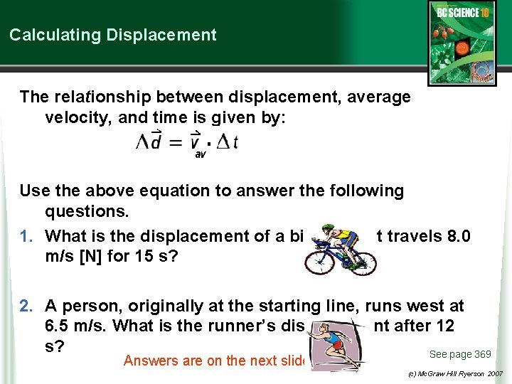 Calculating Displacement The relationship between displacement, average velocity, and time is given by: Use