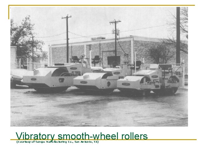 Vibratory smooth-wheel rollers (Courtesy of Tampo Manufacturing Co. , San Antonio, TX) 