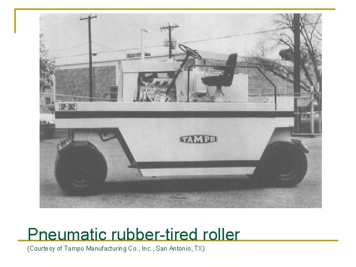 Pneumatic rubber-tired roller (Courtesy of Tampo Manufacturing Co. , Inc. , San Antonio, TX)