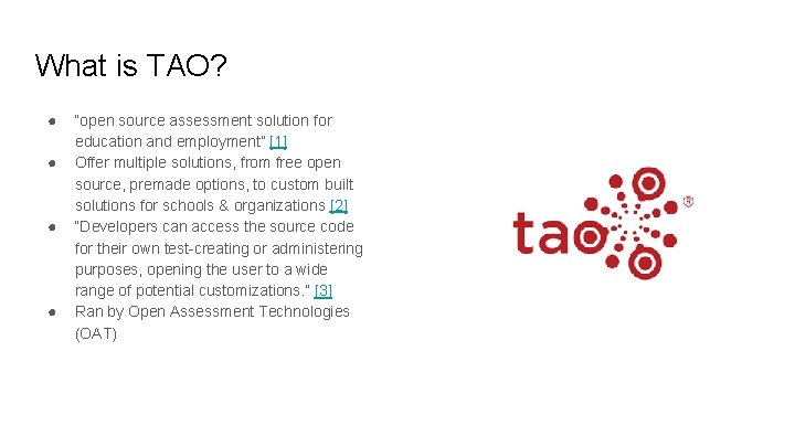 What is TAO? ● ● “open source assessment solution for education and employment” [1]
