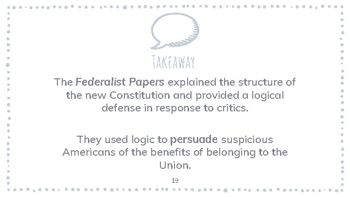 Takeaway The Federalist Papers explained the structure of the new Constitution and provided a