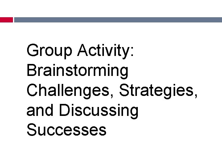 Group Activity: Brainstorming Challenges, Strategies, and Discussing Successes 
