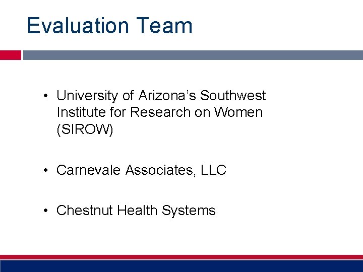 Evaluation Team • University of Arizona’s Southwest Institute for Research on Women (SIROW) •