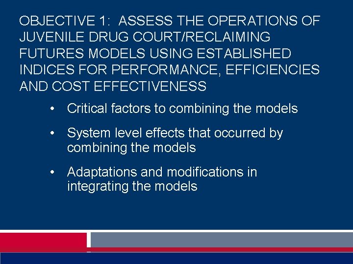 OBJECTIVE 1: ASSESS THE OPERATIONS OF JUVENILE DRUG COURT/RECLAIMING FUTURES MODELS USING ESTABLISHED INDICES