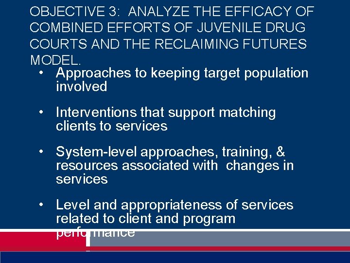 OBJECTIVE 3: ANALYZE THE EFFICACY OF COMBINED EFFORTS OF JUVENILE DRUG COURTS AND THE