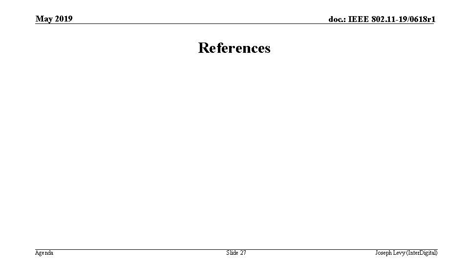 May 2019 doc. : IEEE 802. 11 -19/0618 r 1 References Agenda Slide 27