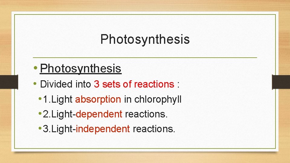 Photosynthesis • Photosynthesis • Divided into 3 sets of reactions : • 1. Light