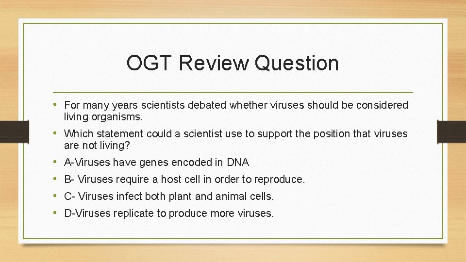 OGT Review Question • For many years scientists debated whether viruses should be considered