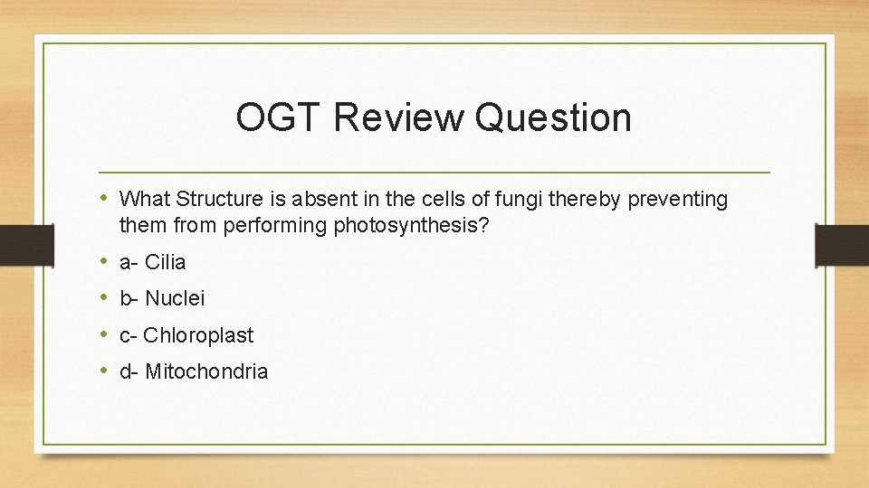OGT Review Question • What Structure is absent in the cells of fungi thereby