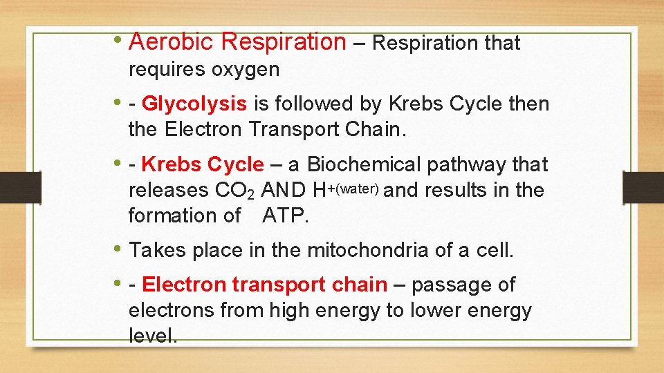  • Aerobic Respiration – Respiration that requires oxygen • - Glycolysis is followed