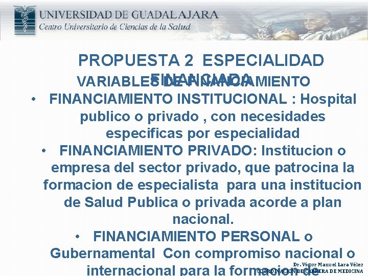 PROPUESTA 2 ESPECIALIDAD FINANCIADA VARIABLES DE FINANCIAMIENTO • FINANCIAMIENTO INSTITUCIONAL : Hospital publico o PROPUESTA 2 ESPECIALIDAD FINANCIADA VARIABLES DE FINANCIAMIENTO • FINANCIAMIENTO INSTITUCIONAL : Hospital publico o