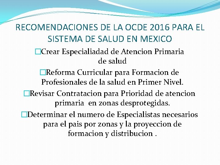 RECOMENDACIONES DE LA OCDE 2016 PARA EL SISTEMA DE SALUD EN MEXICO �Crear Especialiadad RECOMENDACIONES DE LA OCDE 2016 PARA EL SISTEMA DE SALUD EN MEXICO �Crear Especialiadad