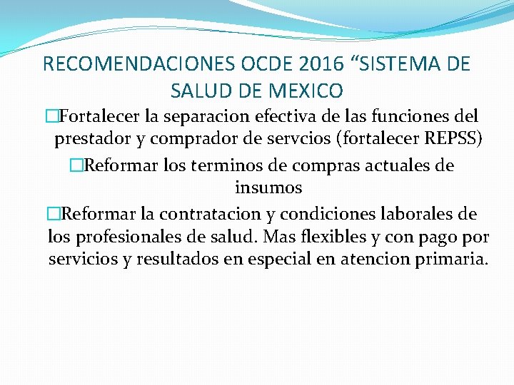 RECOMENDACIONES OCDE 2016 “SISTEMA DE SALUD DE MEXICO �Fortalecer la separacion efectiva de las