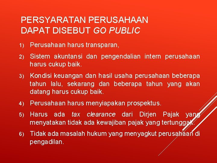 PERSYARATAN PERUSAHAAN DAPAT DISEBUT GO PUBLIC 1) Perusahaan harus transparan, 2) Sistem akuntansi dan