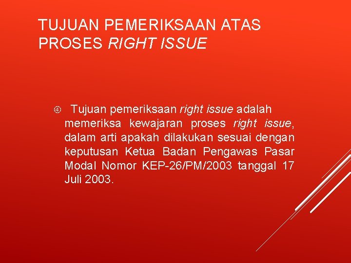 TUJUAN PEMERIKSAAN ATAS PROSES RIGHT ISSUE Tujuan pemeriksaan right issue adalah memeriksa kewajaran proses