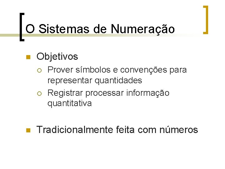 O Sistemas de Numeração n Objetivos ¡ ¡ n Prover símbolos e convenções para