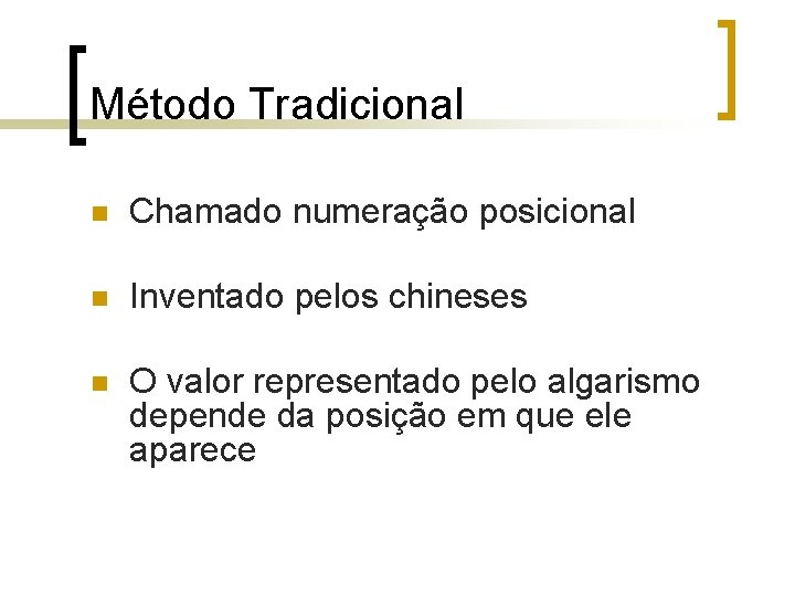 Método Tradicional n Chamado numeração posicional n Inventado pelos chineses n O valor representado