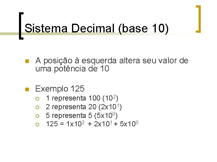 Sistema Decimal (base 10) n A posição à esquerda altera seu valor de uma