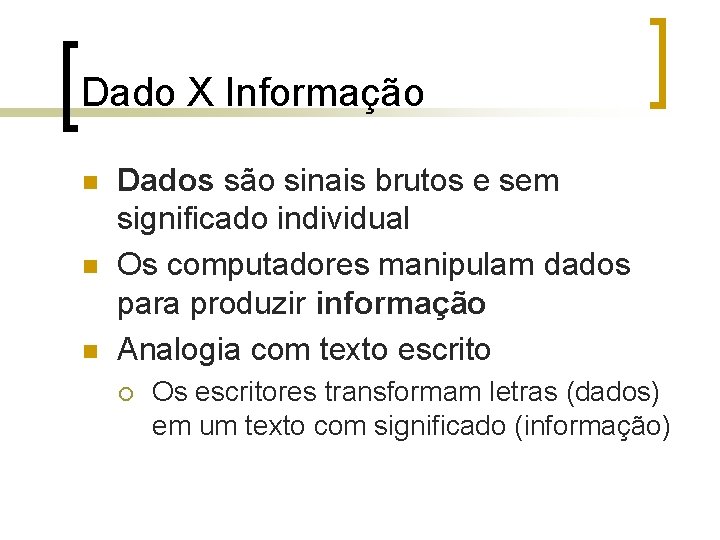 Dado X Informação n n n Dados são sinais brutos e sem significado individual