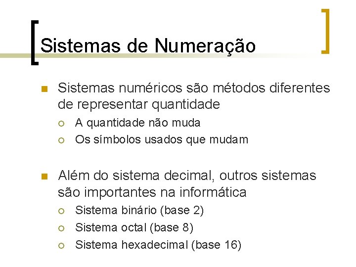 Sistemas de Numeração n Sistemas numéricos são métodos diferentes de representar quantidade ¡ ¡