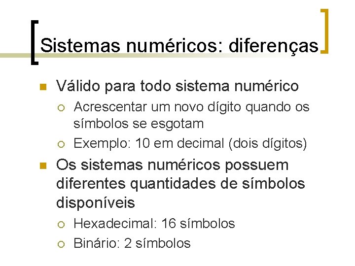 Sistemas numéricos: diferenças n Válido para todo sistema numérico ¡ ¡ n Acrescentar um