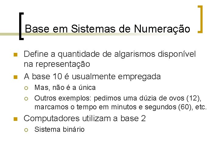 Base em Sistemas de Numeração n n Define a quantidade de algarismos disponível na