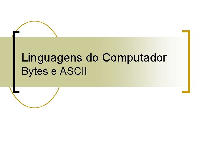 Linguagens do Computador Bytes e ASCII 