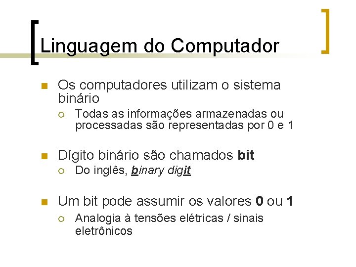 Linguagem do Computador n Os computadores utilizam o sistema binário ¡ n Dígito binário