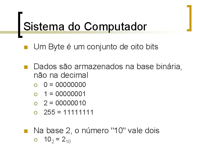 Sistema do Computador n Um Byte é um conjunto de oito bits n Dados