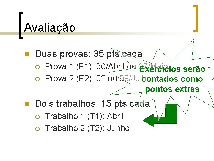 Avaliação n Duas provas: 35 pts cada ¡ ¡ n Prova 1 (P 1):