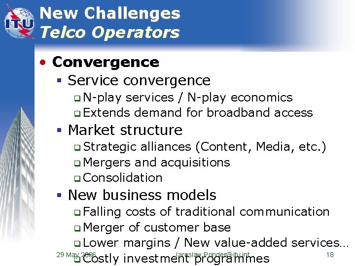 New Challenges Telco Operators • Convergence § Service convergence q N-play services / N-play