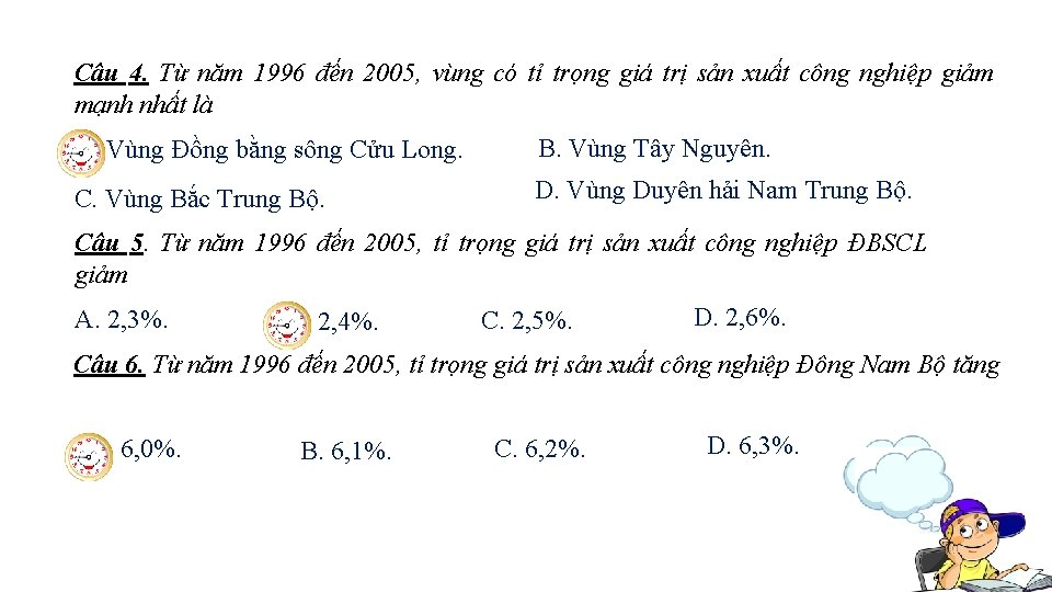 Câu 4. Từ năm 1996 đến 2005, vùng có tỉ trọng giá trị sản