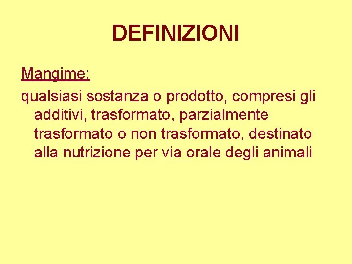 DEFINIZIONI Mangime: qualsiasi sostanza o prodotto, compresi gli additivi, trasformato, parzialmente trasformato o non