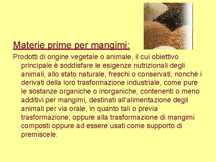 Materie prime per mangimi: Prodotti di origine vegetale o animale, il cui obiettivo principale