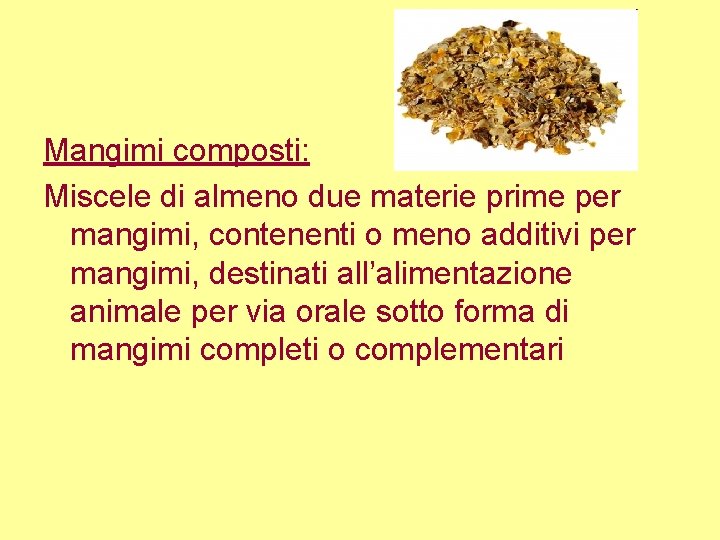 Mangimi composti: Miscele di almeno due materie prime per mangimi, contenenti o meno additivi